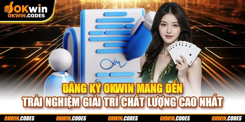 Đăng ký OKWIN mang đến trải nghiệm giải trí chất lượng cao nhất