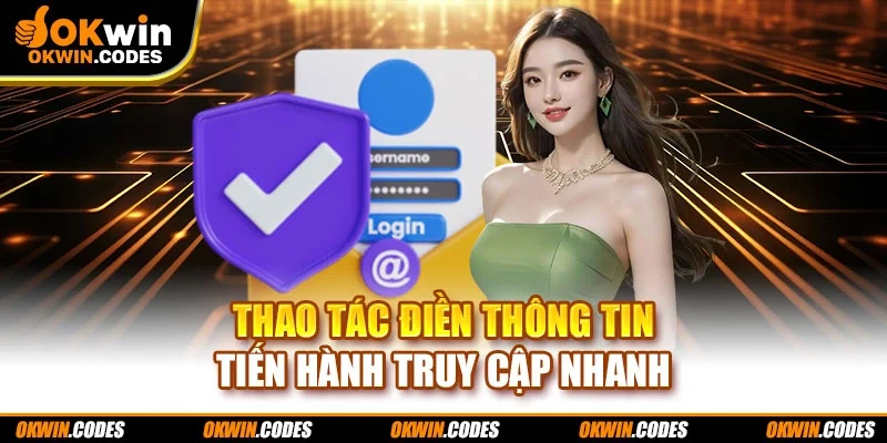 Thao tác điền thông tin tiến hành truy cập nhanh