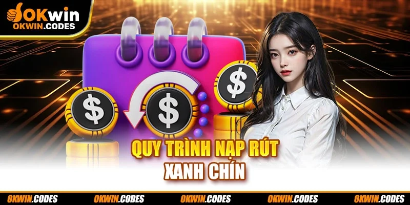 Quy trình nạp rút xanh chín