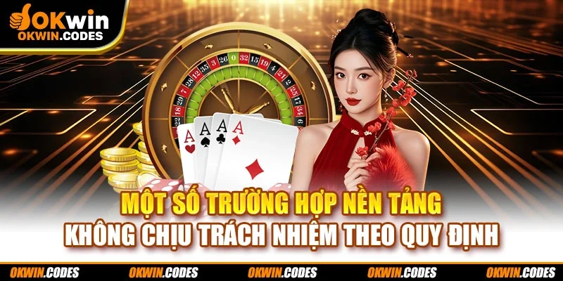 Một số trường hợp nền tảng không chịu trách nhiệm theo quy định
