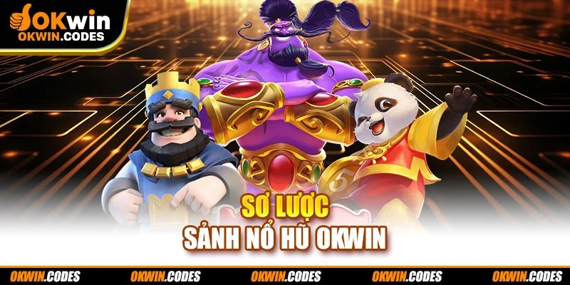 Sơ lược sảnh nổ hũ Okwin