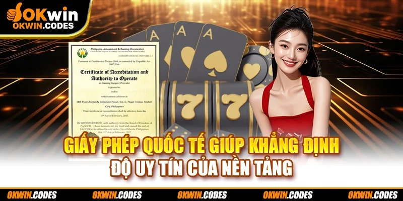 Giấy phép quốc tế giúp khẳng định độ uy tín của nền tảng