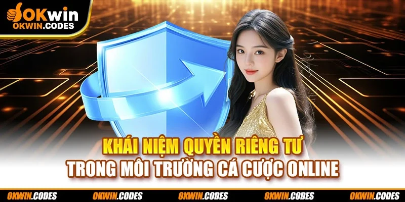 Khái niệm quyền riêng tư trong môi trường cá cược online